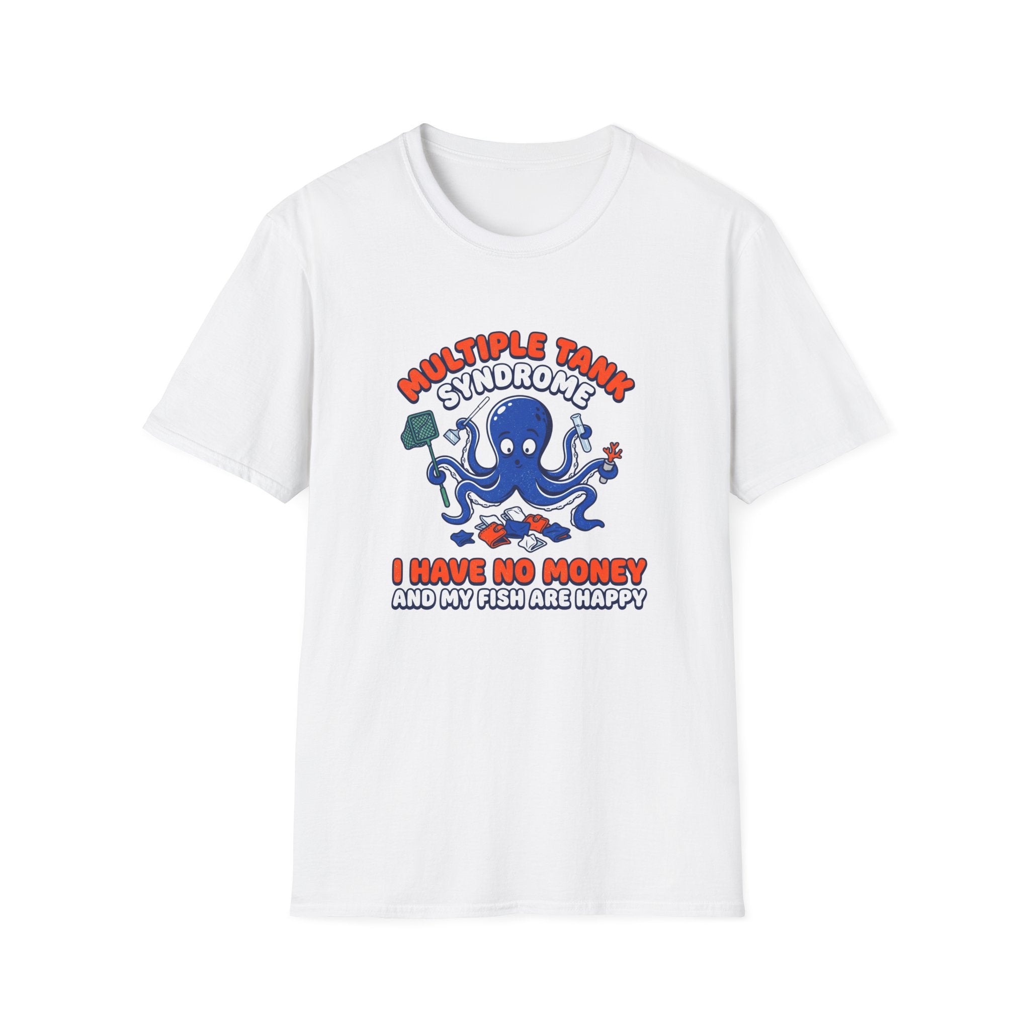 Multiple Tank Syndrome Octopus T-Shirt – “I Have No Money and My Fish Are Happy” Funny Fishing Shirt